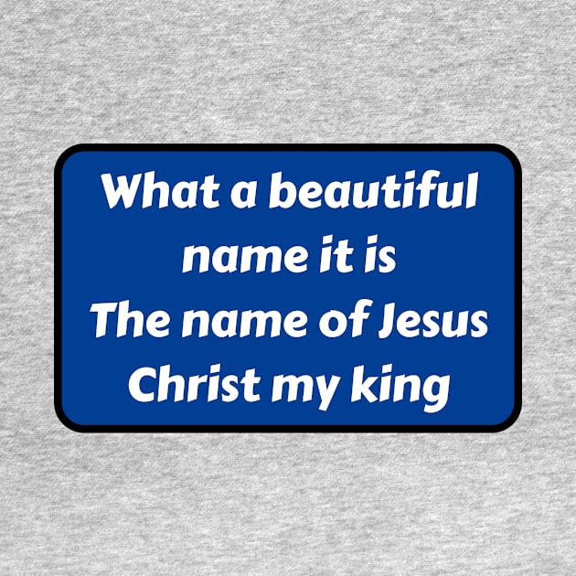 What A Beautiful Name It Is by Prayingwarrior